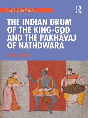 cover image of The Indian Drum of the King-God and the Pakhāvaj of Nathdwara